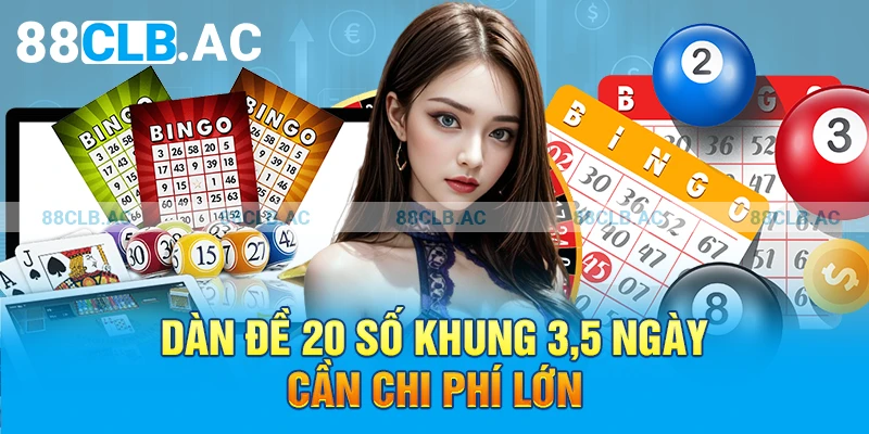 Dàn đề 20 số khung 3,5 ngày cần chi phí lớn