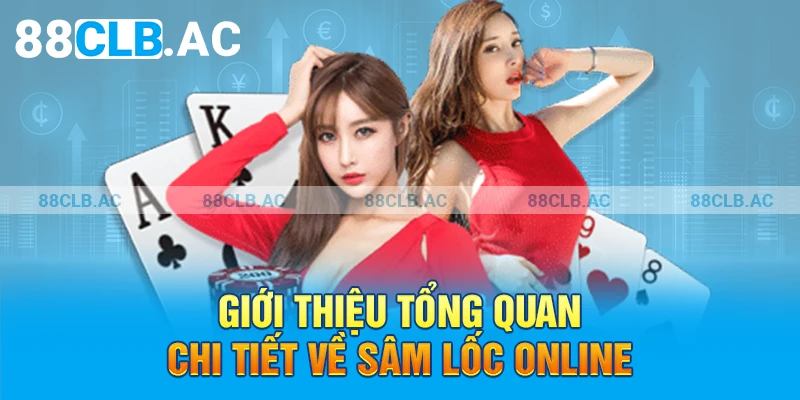 Giới thiệu tổng quan chi tiết về sâm lốc online