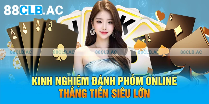 Kinh nghiệm đánh Phỏm Online thắng tiền siêu lớn