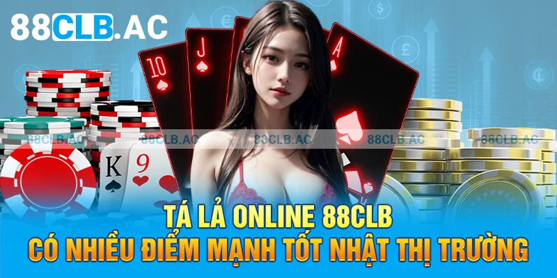 Tá Lả Online 88clb có nhiều điểm mạnh tốt nhất thị trường