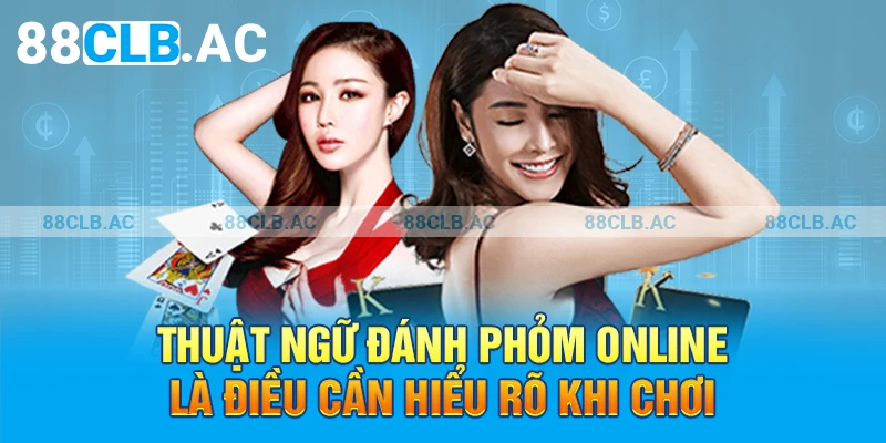 Thuật ngữ đánh Phỏm Online là điều cần hiểu rõ khi chơi
