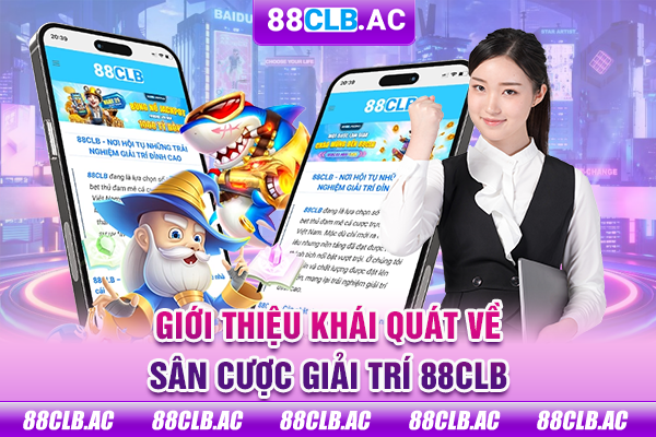 Giới thiệu khái quát về sân cược giải trí 88clb