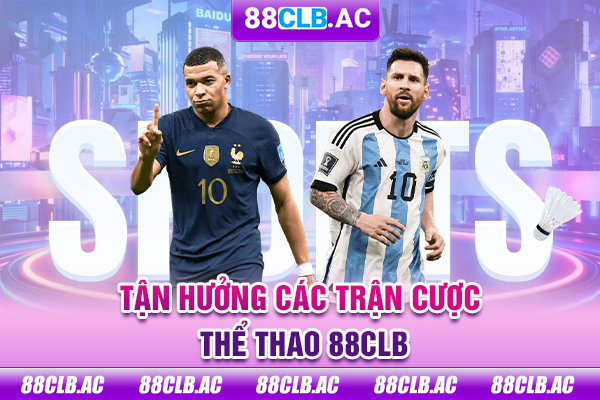 Tận hưởng các trận cược thể thao 88clb
