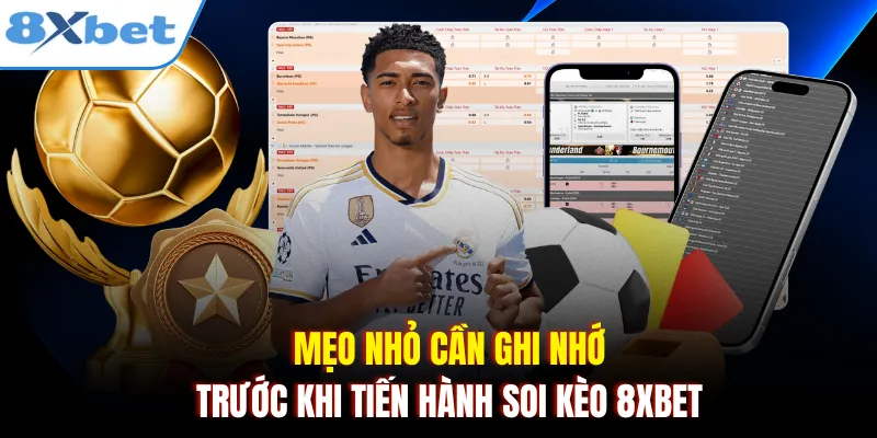 Mẹo nhỏ cần ghi nhớ trước khi tiến hành soi kèo 8xbet 